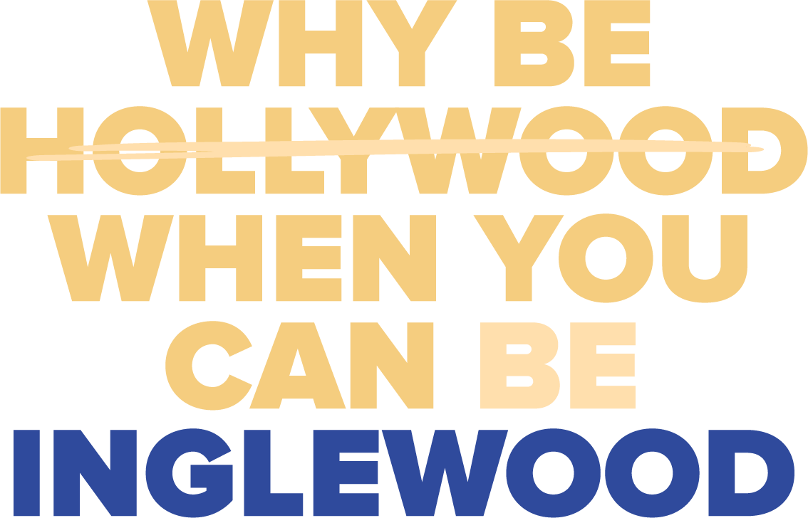 Why be Hollywood when you can be Inglewood